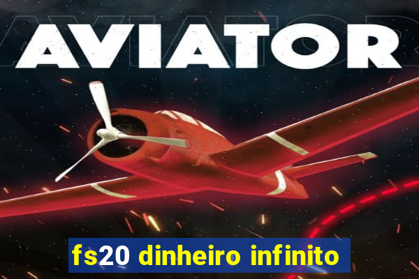 fs20 dinheiro infinito